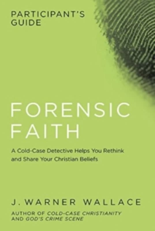 Forensic Faith Participants GD : A Homicide Detective Makes the Case for a More Reasonable, Evidential Christian Faith Paperback / softback