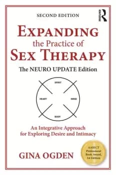 Expanding the Practice of Sex TherapyThe Neuro Update EditionAn Integrative Approach for Exploring Desire and Intimacy