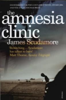 The Amnesia Clinic by James Scudamore Book