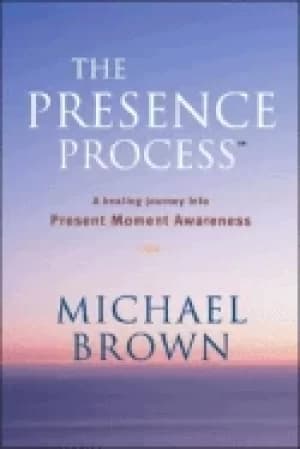 presence process a healing journey into present moment awareness