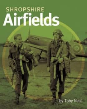 Shropshire Airfields by Toby Neal Hardback