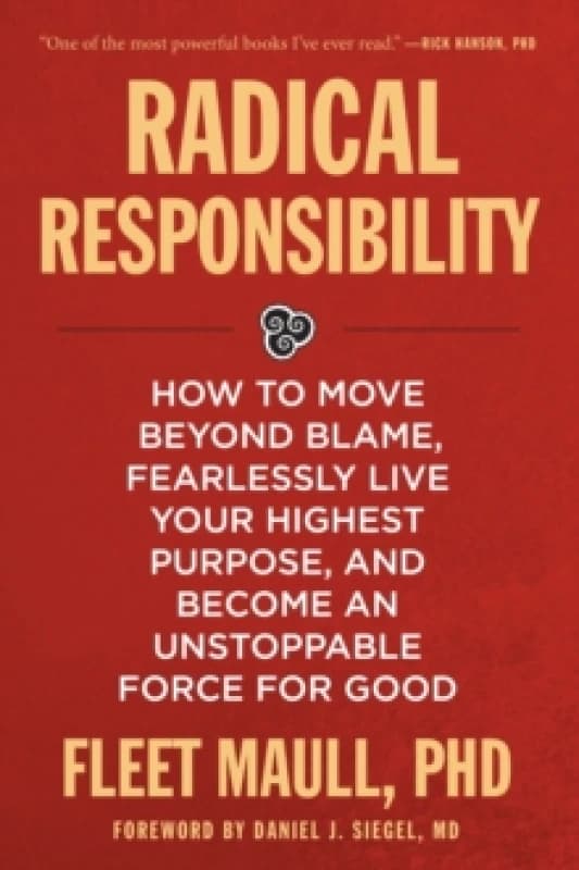 Radical Responsibility : How to Move Beyond Blame, Fearlessly Live Your Highest Purpose, and Become an Unstoppable Force for Good Paperback / softback