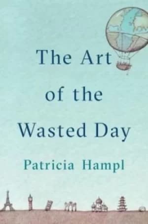 The art of the wasted day by Patricia Hampl
