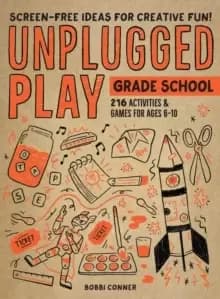 Unplugged Play: Grade School : 216 Activities & Games for Ages 6-10