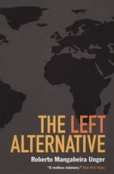 The Left Alternative by Roberto Mangabeira Unger Paperback
