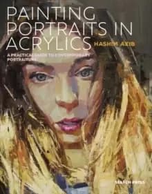 Painting Portraits in Acrylics : A Practical Guide to Contemporary Portraiture