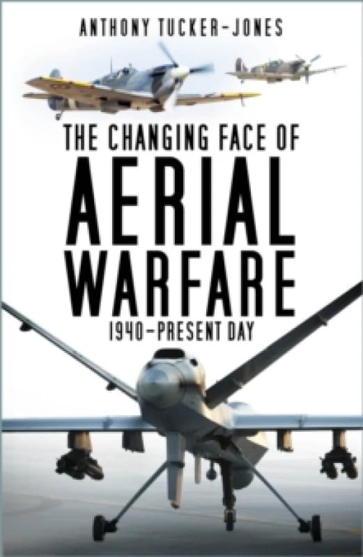 The Changing Face of Aerial Warfare : 1940-Present Day Paperback / softback