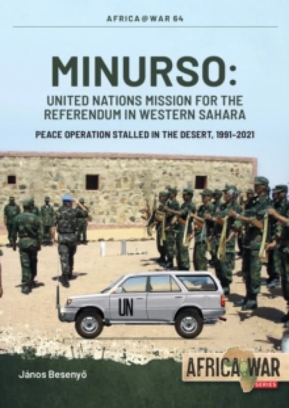 MINURSO - United Nations Mission for the Referendum in Western Sahara : Peace Operation Stalled in the Desert, 1991-2021 Paperback / softback