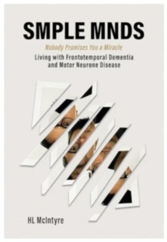 SMPLE MNDS : Nobody Promises You a Miracle - Living with Frontotemporal Dementia and Motor Neurone Disease Paperback / softback