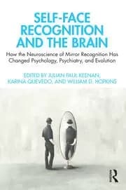 Self-Face Recognition and the Brain How the Neuroscience of Mirror Recognition Has Changed Psychology Psychiatry and Evolution