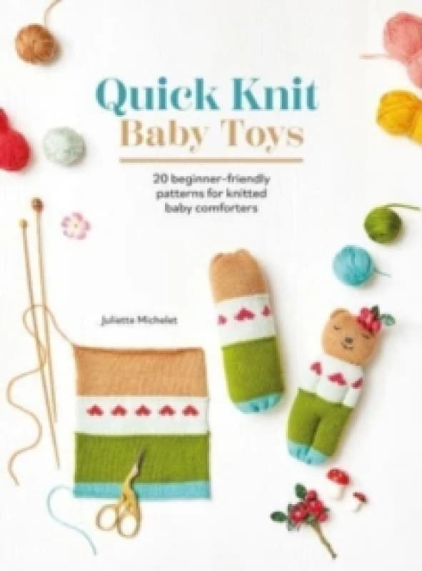 Quick Knit Baby Toys : 20 Beginner-Friendly Patterns for Knitted Baby Comforters Paperback / softback