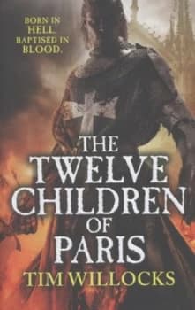 The Twelve Children of Paris by Tim Willocks Hardback