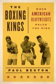 The Boxing Kings : When American Heavyweights Ruled the Ring