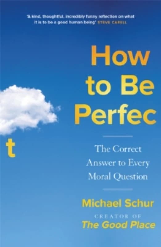 How to be Perfect : The Correct Answer to Every Moral Question by the creator of the Netflix hit THE GOOD PLACE Paperback / softback