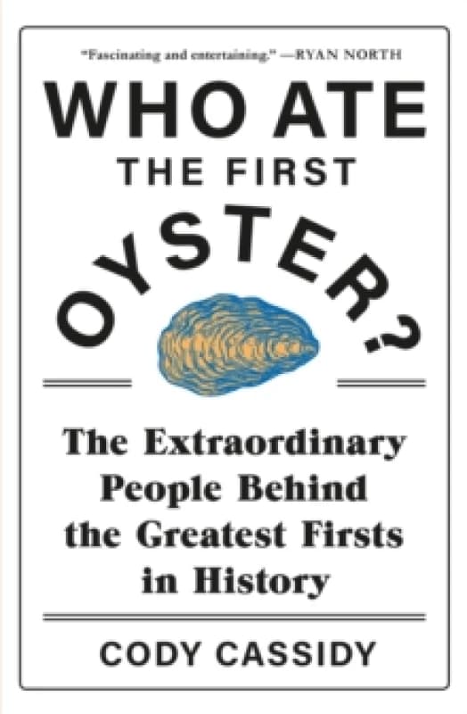 Who Ate the First Oyster? The Extraordinary People Behind the Greatest Firsts in History Paperback / softback