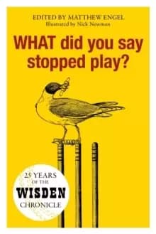 WHAT Did You Say Stopped Play? 25 Years of the Wisden Chronicle