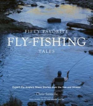 Fifty Favorite Fly-Fishing Tales by Chris Santella Book