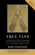 true vine a young Black mans journey of faith hope and clarity