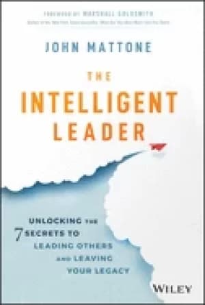 intelligent leader unlocking the 7 secrets to leading others and leaving yo