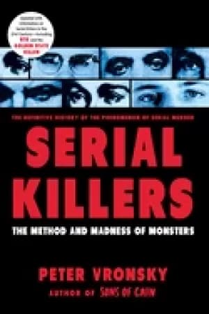 serial killers the method and madness of monsters vronsky peter