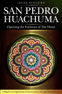 San Pedro Huachuma : Opening the Pathways of the Heart