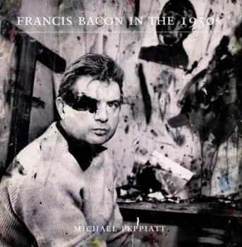 Francis Bacon in the 1950s by Michael Peppiatt Paperback