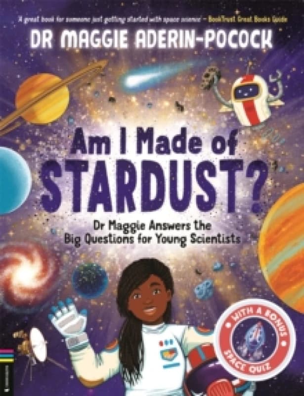 Am I Made of Stardust? Dr Maggie Answers the Big Questions for Young Scientists (Winner of the Royal Society Young Peoples Book Prize 2023) Paperbac