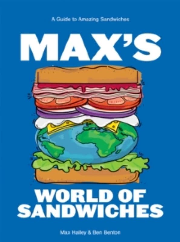 Max's World of Sandwiches : A Guide to Amazing Sandwiches Hardback