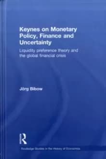 Keynes on Monetary Policy, Finance and Uncertainty : Liquidity Preference Theory and the Global Financial Crisis