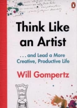 Think like an Artist ... and Lead a More Creative Productive Life by Will Gompertz Paperback