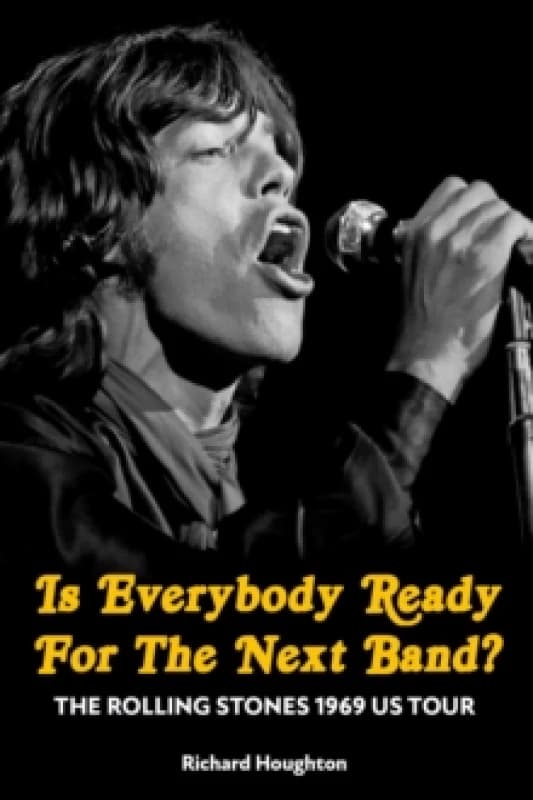 Is Everybody Ready For The Next Band? The Rolling Stones 1969 US Tour Hardback