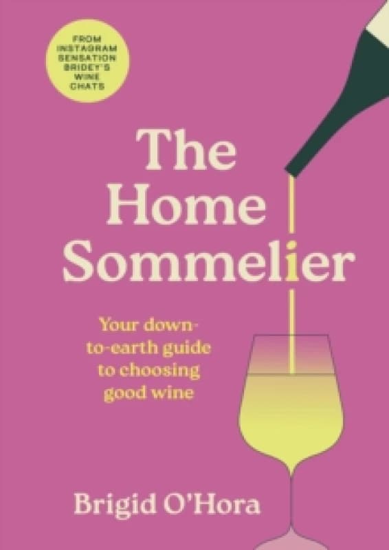 The Home Sommelier : Your down-to-earth guide to choosing good wine Hardback