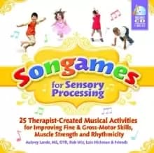 Songames for Sensory Processing : 25 Therapist-Created Musical Activities for Improving Fine and Gross Motor-Skills, Muscle Strength, and Rhythmicity