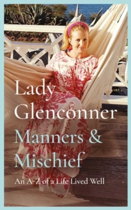 Manners and Mischief : An AZ of Royal Tales and Surprising Wisdom from Princess Margaret's Lady in Waiting Hardback