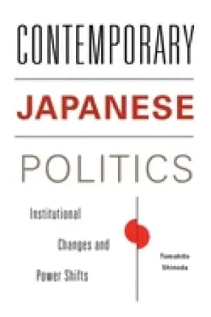 contemporary japanese politics institutional changes and power shifts