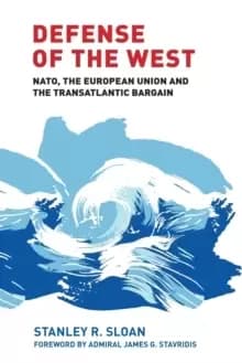 Defense of the West : NATO, the European Union and the Transatlantic Bargain