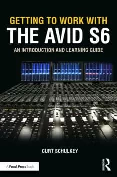 Getting to Work with the Avid S6An Introduction and Learning Guide