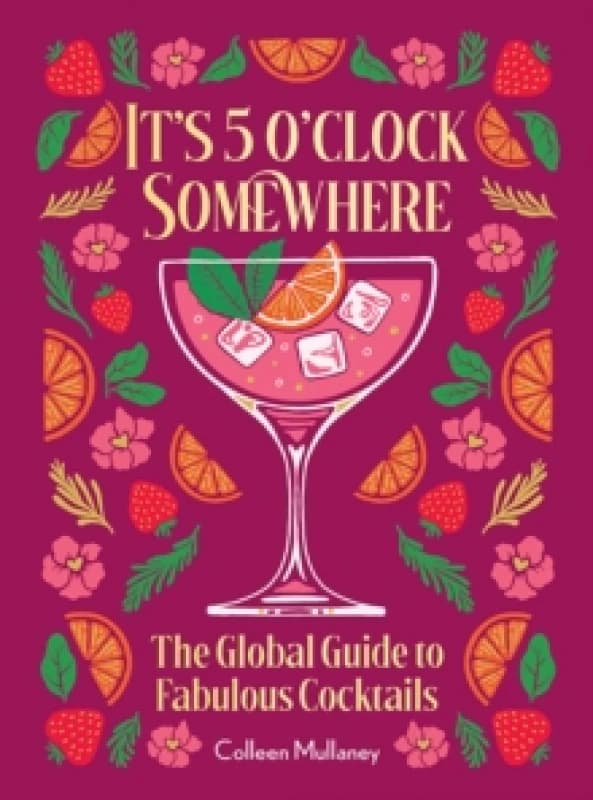 Its 5 oclock Somewhere, Anniversary Edition : The Enhanced Global Guide to Fabulous Cocktails Hardback