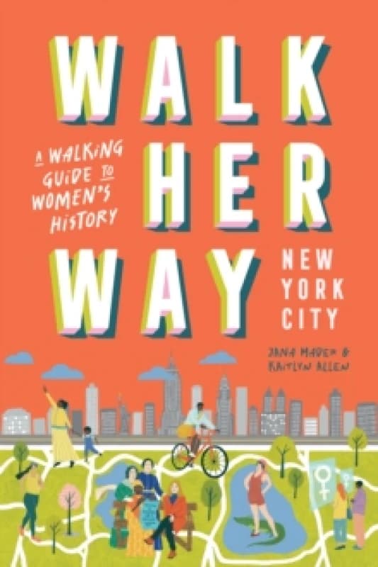 Walk Her Way New York City : A Walking Guide to Womens History Paperback / softback