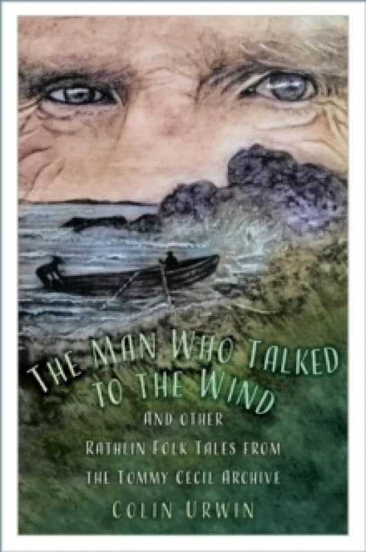 The Man Who Talked to the Wind : And other Rathlin Folk Tales from the Tommy Cecil Archive Paperback / softback