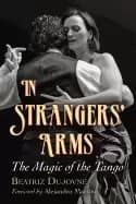 in strangers arms the magic of the tango