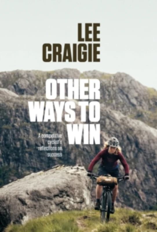 Other Ways to Win : A competitive cyclist's reflections on success Paperback / softback