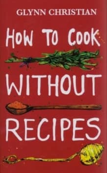 How to Cook Without Recipes by Glynn Christian Hardback