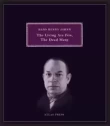 The Living Are Few, The Dead Many : Selected Works of Hans Henny Jahnn