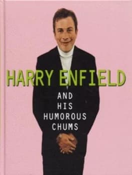 Harry Enfield and His Humorous Chums by Harry Enfield Hardback