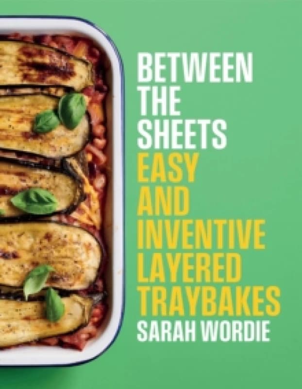 Between the Sheets : Easy and inventive layered traybakes Hardback