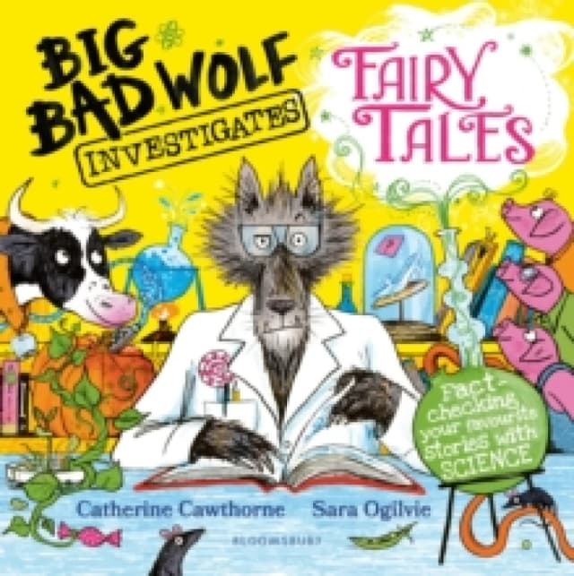 Big Bad Wolf Investigates Fairy Tales : Fact-checking your favourite stories with SCIENCE! Winner of The Week Junior's Best Children's STEM Book of th
