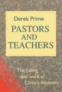 Pastors and teachers by Derek Prime