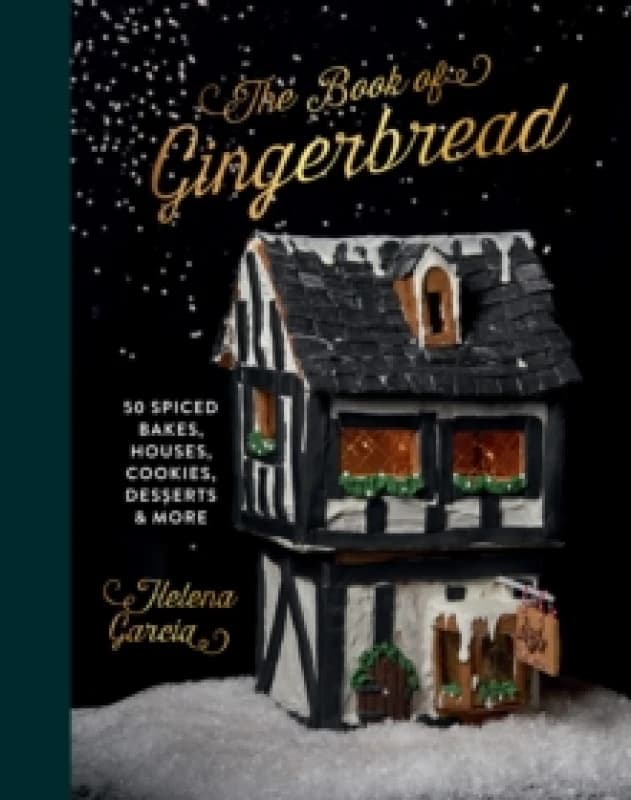 The Book Of Gingerbread : 50 Spiced Bakes, Houses, Cookies, Desserts and More Hardback
