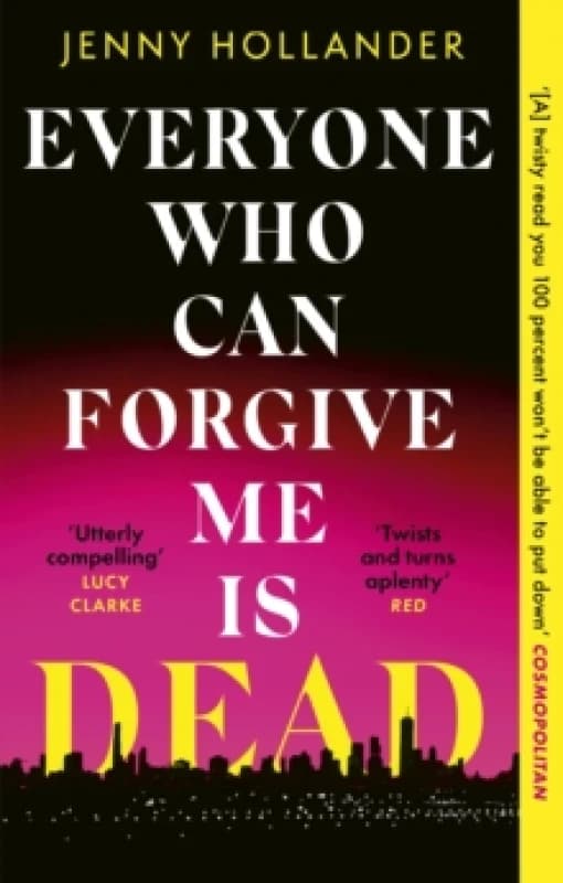 Everyone Who Can Forgive Me is Dead : A thrilling, suspenseful and gripping psychological thriller with a jaw-dropping twist Paperback / softback